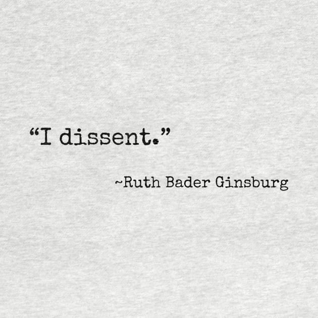 “I dissent” ~ Ruth Bader Ginsburg (black font) by def·i·ni·tion